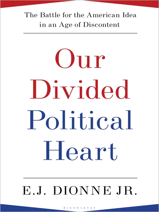Title details for Our Divided Political Heart by E.J. Dionne Jr. - Available